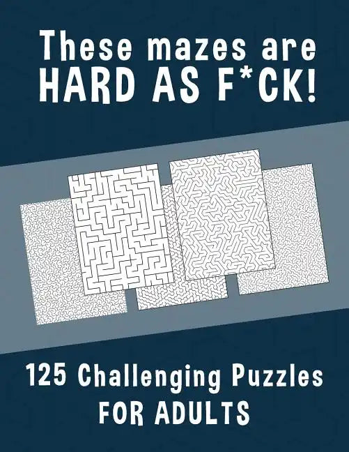 These Mazes are HARD AS F*CK! - 125 Challenging Puzzles for Adults: Perfect activity to relax after a long day at the office. Brain Games For Master P - Paperback
