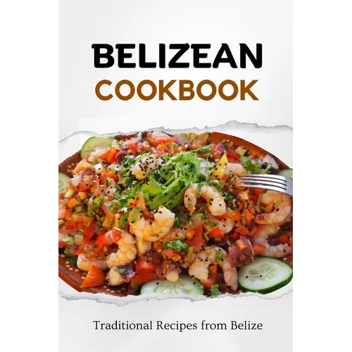 Belizean Cookbook: Traditional Recipes from Belize - Paperback
