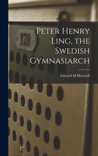 Peter Henry Ling, the Swedish Gymnasiarch - Hardcover