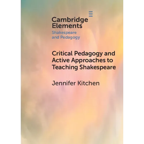 Critical Pedagogy and Active Approaches to Teaching Shakespeare - Paperback