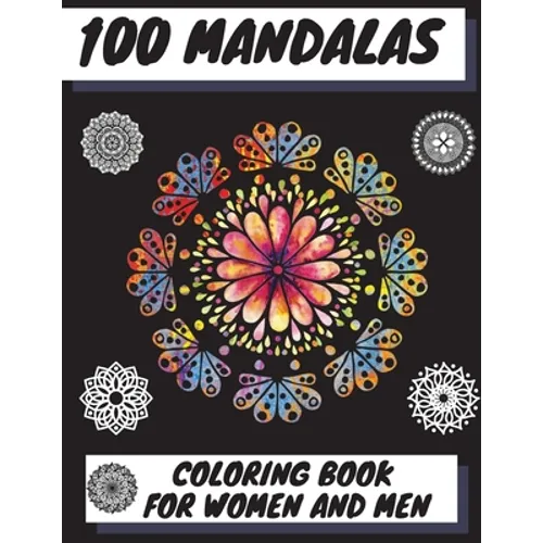 100 Mandalas Coloring Book for Women and Men: Beautiful Mandalas Stress Relieving Mandala Designs for Men and Women Relaxation - Paperback