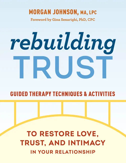 Rebuilding Trust: Guided Therapy Techniques and Activities to Restore Love, Trust, and Intimacy in Your Relationship - Paperback