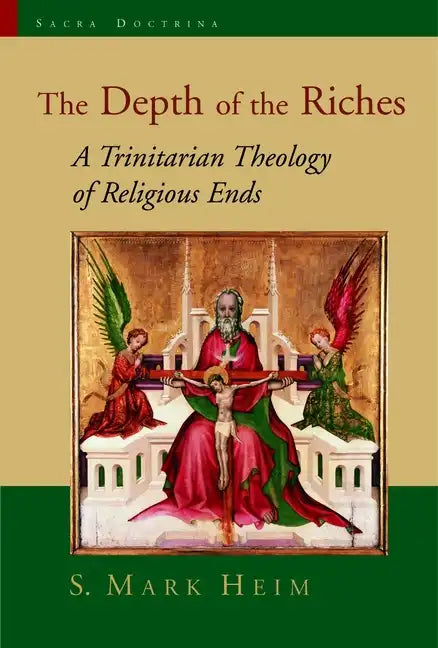 The Depth of the Riches: A Trinitarian Theology of Religious Ends - Paperback