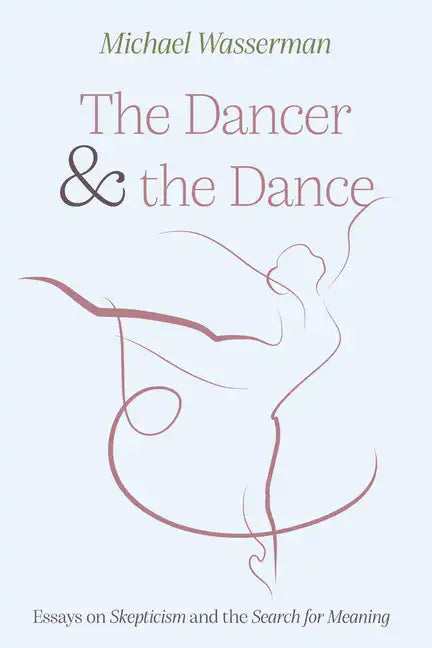 The Dancer and the Dance: Essays on Skepticism and the Search for Meaning - Hardcover