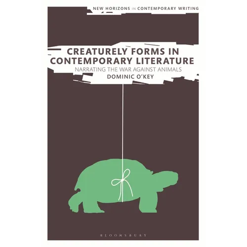 Creaturely Forms in Contemporary Literature: Narrating the War Against Animals - Paperback