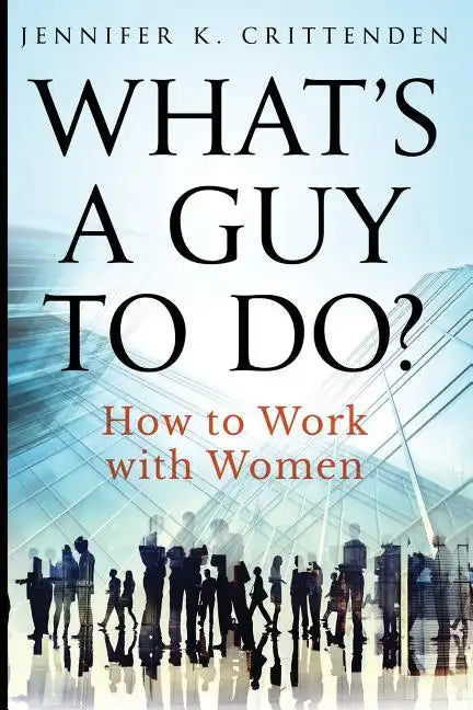 What's a Guy to Do?: How to Work with Women - Paperback