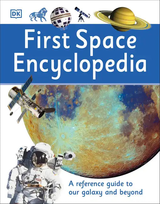 First Space Encyclopedia: A Reference Guide to Our Galaxy and Beyond - Hardcover