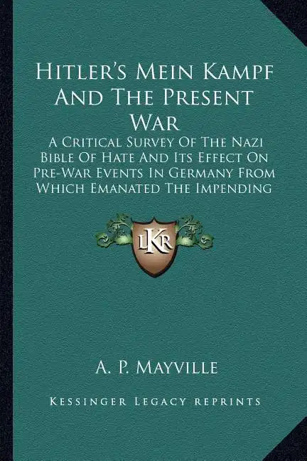 Hitler's Mein Kampf and the Present War: A Critical Survey of the Nazi Bible of Hate and Its Effect on Pre-War Events in Germany from Which Emanated t - Paperback