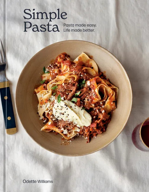 Simple Pasta: Pasta Made Easy. Life Made Better. [A Cookbook] - Hardcover