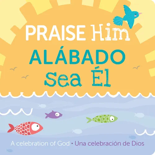 Praise Him/Alábado Sea El: A Celebration of God - Board Book