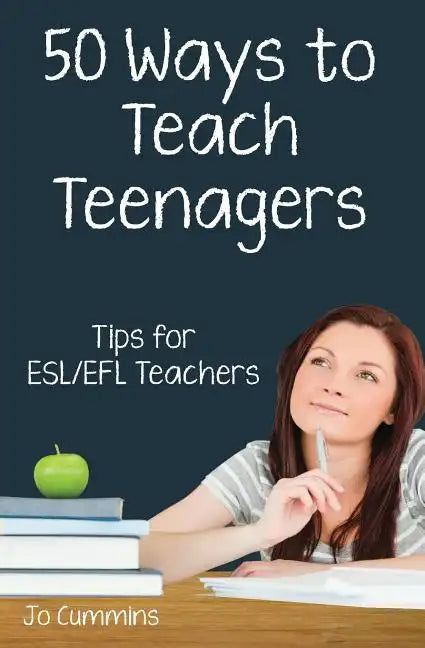 Fifty Ways to Teach Teenagers: Tips for ESL/EFL Teachers - Paperback
