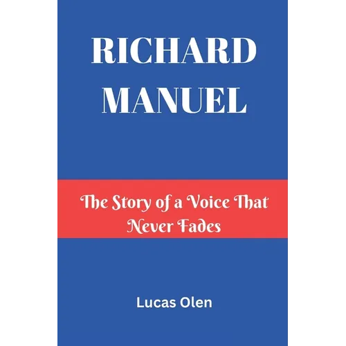 Richard Manuel: The Story of a Voice That Never Fades - Paperback