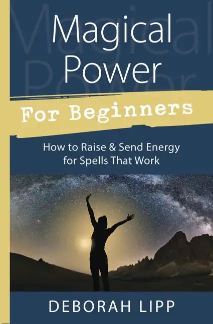 Magical Power for Beginners: How to Raise & Send Energy for Spells That Work - Paperback