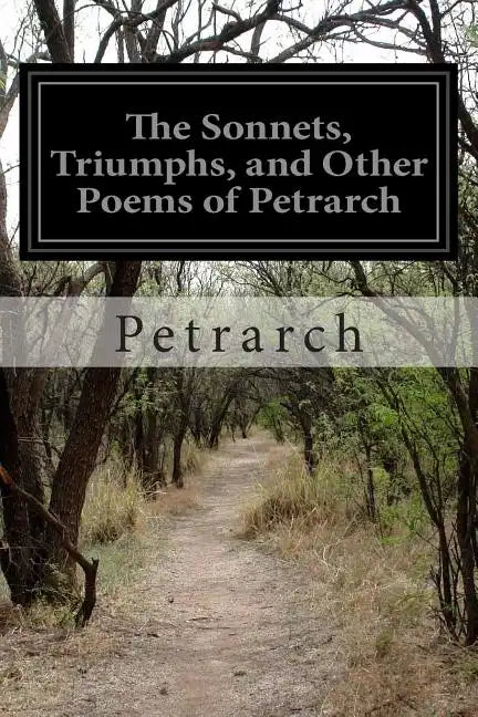 The Sonnets, Triumphs, and Other Poems of Petrarch - Paperback