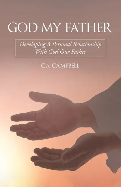 God My Father: Developing a Personal Relationship with God Our Father - Paperback