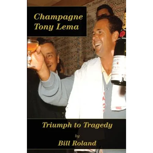 Champagne Tony Lema: Triumph to Tragedy - Paperback