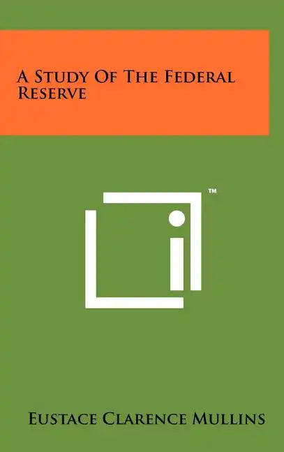A Study Of The Federal Reserve - Hardcover