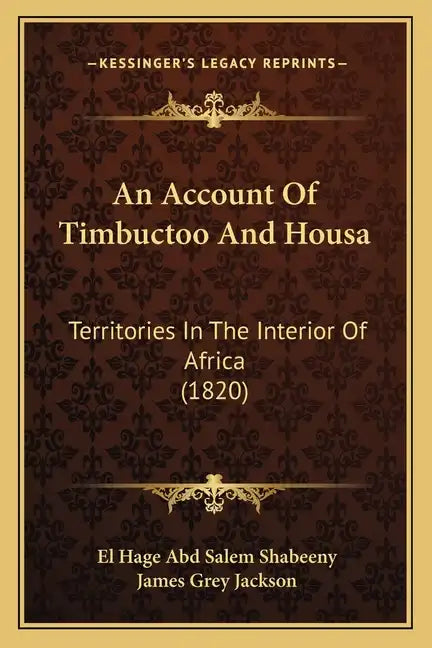 An Account Of Timbuctoo And Housa: Territories In The Interior Of Africa (1820) - Paperback