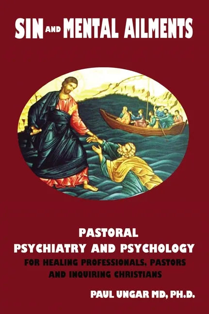 Sinful Behaviors and Mental Ailments: Pastoral Psychiatry and Psychology for Healing Professionals, Pastors and Inquiring Christians - Paperback