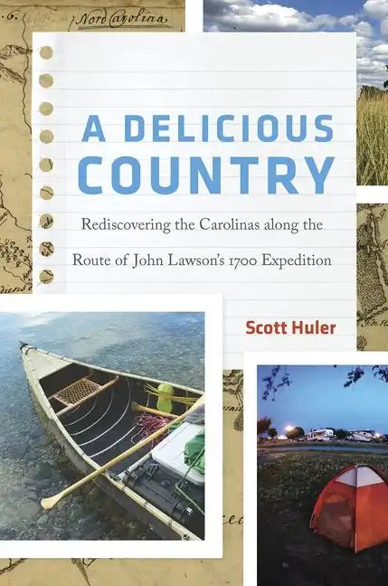 A Delicious Country: Rediscovering the Carolinas Along the Route of John Lawson's 1700 Expedition - Hardcover