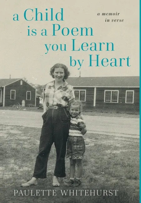 A Child is a Poem You Learn by Heart: A Memoir in Verse: A Memoir in Verse: A Memoir in Verse - Hardcover