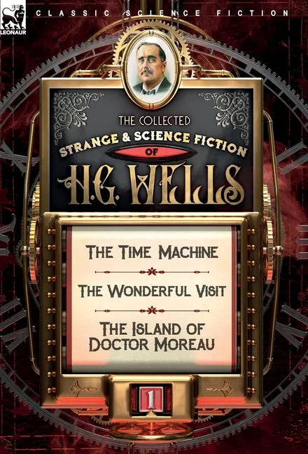 The Collected Strange & Science Fiction of H. G. Wells: Volume 1-The Time Machine, The Wonderful Visit & The Island of Doctor Moreau - Hardcover