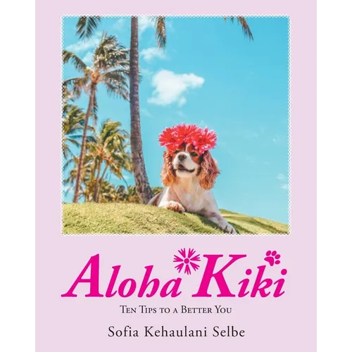 Aloha Kiki: Ten Tips to a Better You - Paperback