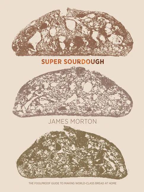 Super Sourdough: The Foolproof Guide to Making World-Class Bread at Home - Hardcover