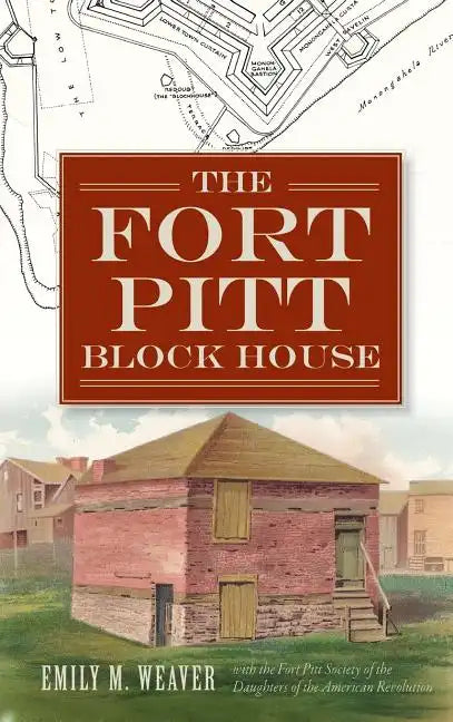 The Fort Pitt Block House - Hardcover