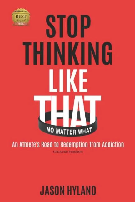 Stop Thinking Like That: No Matter What: An Athlete's Road to Redemption from Addiction - Paperback