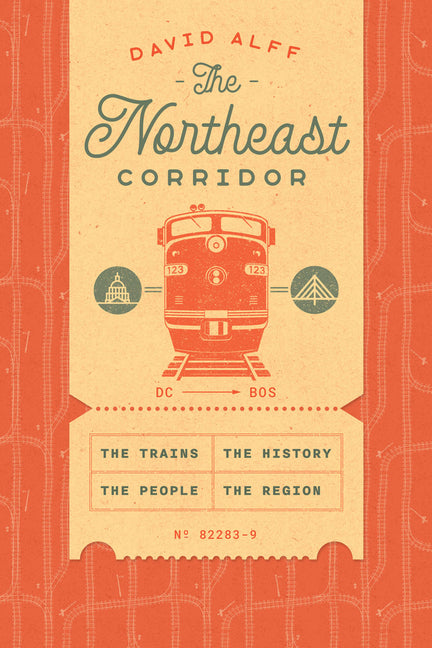 The Northeast Corridor: The Trains, the People, the History, the Region - Hardcover