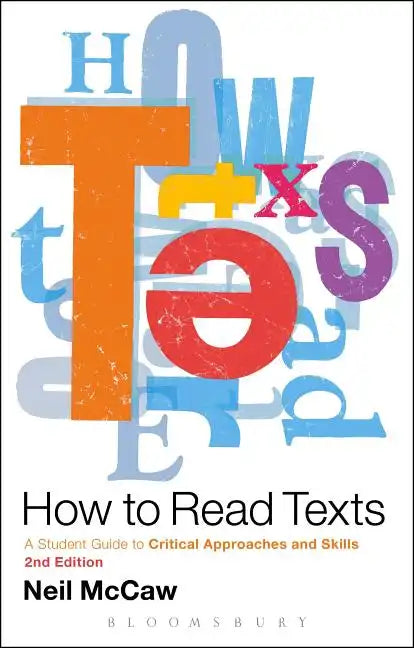 How to Read Texts: A Student Guide to Critical Approaches and Skills - Paperback