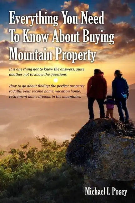 Everything You Need To Know About Buying Mountain Property: It is one thing not to know the answers, quite another not to know the questions. How to g - Paperback