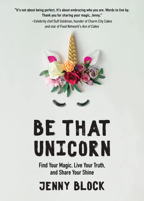 Be That Unicorn: Find Your Magic, Live Your Truth, and Share Your Shine (Happiness Book for Women, for Fans of Brene Brown) - Paperback