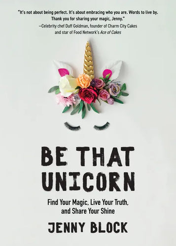 Be That Unicorn: Find Your Magic, Live Your Truth, and Share Your Shine (Happiness Book for Women, for Fans of Brene Brown) - Paperback