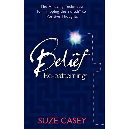 Belief Re-Patterning: The Amazing Technique for 