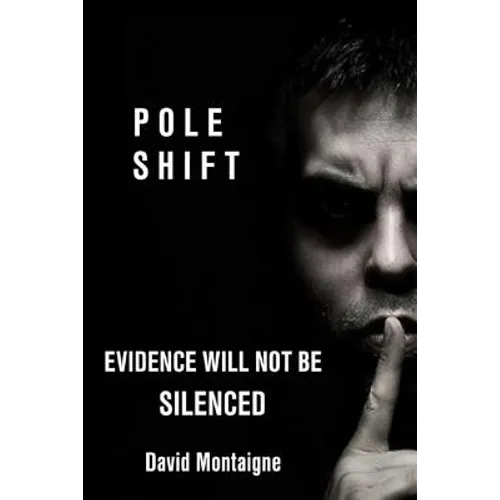 Pole Shift: Evidence Will Not Be Silenced - Paperback