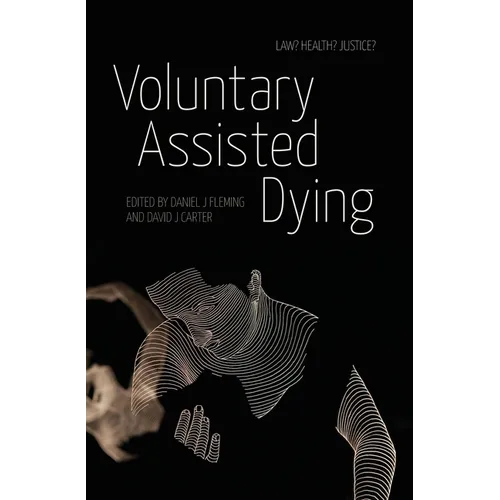 Voluntary Assisted Dying: Law? Health? Justice? - Paperback