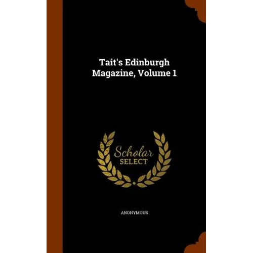 Tait's Edinburgh Magazine, Volume 1 - Hardcover