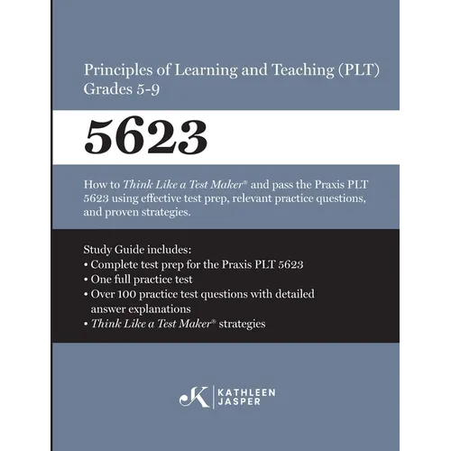 Praxis(R) 5623 Principles of Learning and Teaching (PLT) Grades 5-9: How to pass the Praxis(R) PLT by using proven strategies and relevant practice te - Paperback