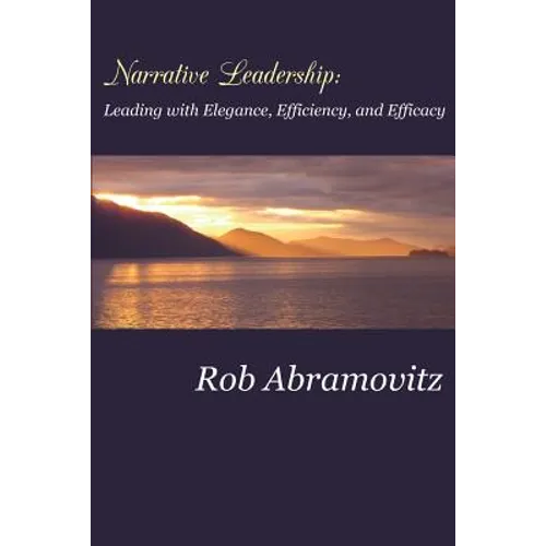 Narrative Leadership: Leading with Elegance, Efficiency, and Efficacy - Paperback