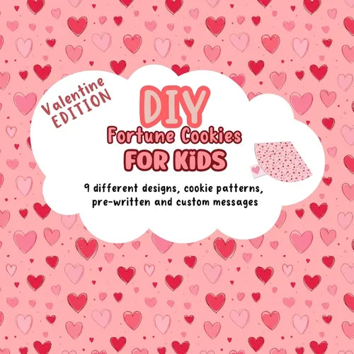 DIY Fortune Cookies for Kids: 9 different designs, cookie patterns, pre-written and custom messages. Valentine's Day Edition. - Paperback