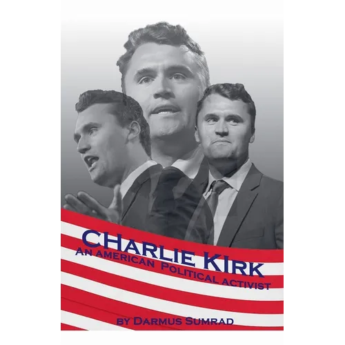 Charlie Kirk: An American Political Advocate - Paperback
