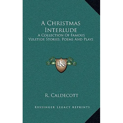 A Christmas Interlude: A Collection Of Famous Yuletide Stories, Poems And Plays - Hardcover