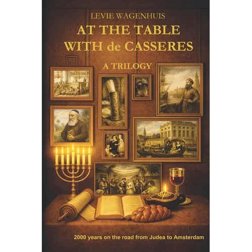 At the table with de Casseres: A Sephardic Jewish Family Saga - Two Thousand Years of Diaspora from Judea to Amsterdam - Paperback