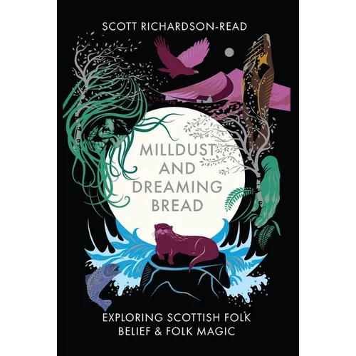 Mill Dust and Dreaming Bread: Exploring Scottish Folk Belief and Folk Magic