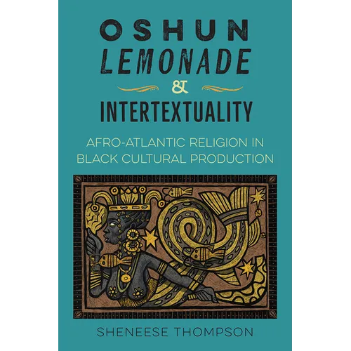 Oshun, Lemonade, and Intertextuality: Afro-Atlantic Religion in Black Cultural Production - Paperback