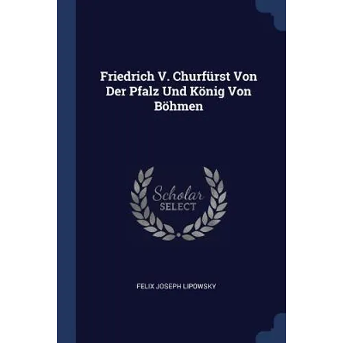 Friedrich V. Churfürst Von Der Pfalz Und König Von Böhmen - Paperback
