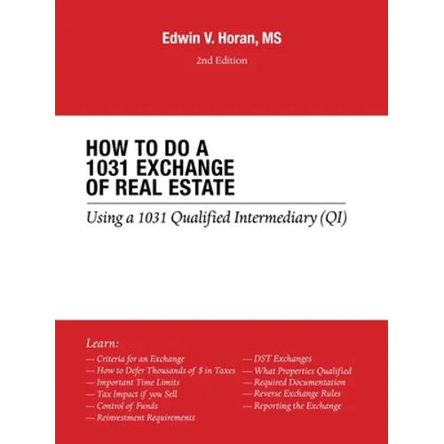 How to Do a 1031 Exchange of Real Estate: Using a 1031 Qualified Intermediary (Qi) 2Nd Edition - Paperback