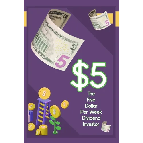 The $5 Per Week Dividend Investor: Time to Get Started - Paperback